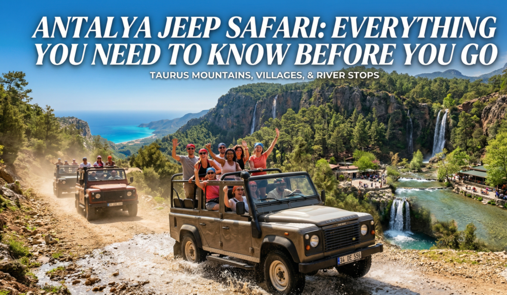 Antalya Jeep Safari: Everything You Need to Know Before You Go