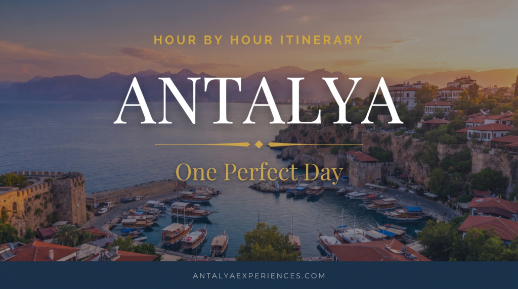 Antalya in One Day: The Perfect Itinerary (Hour by Hour)