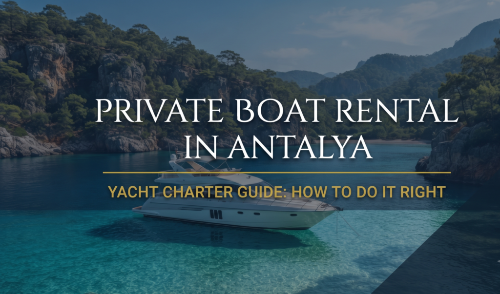Private Boat Rental in Antalya: Yacht Charter Guide