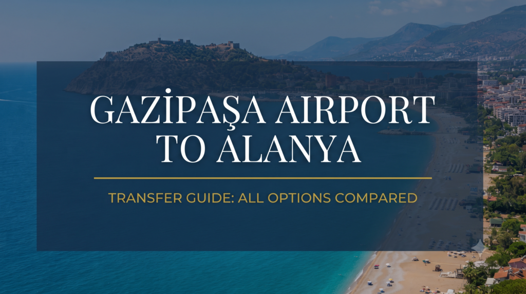 Gazipaşa Airport to Alanya Transfer: All Options Compared